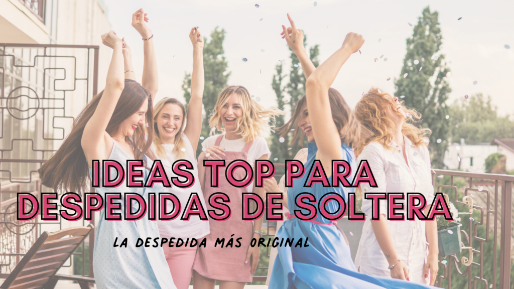 Ideas que molan para despedidas de soltera